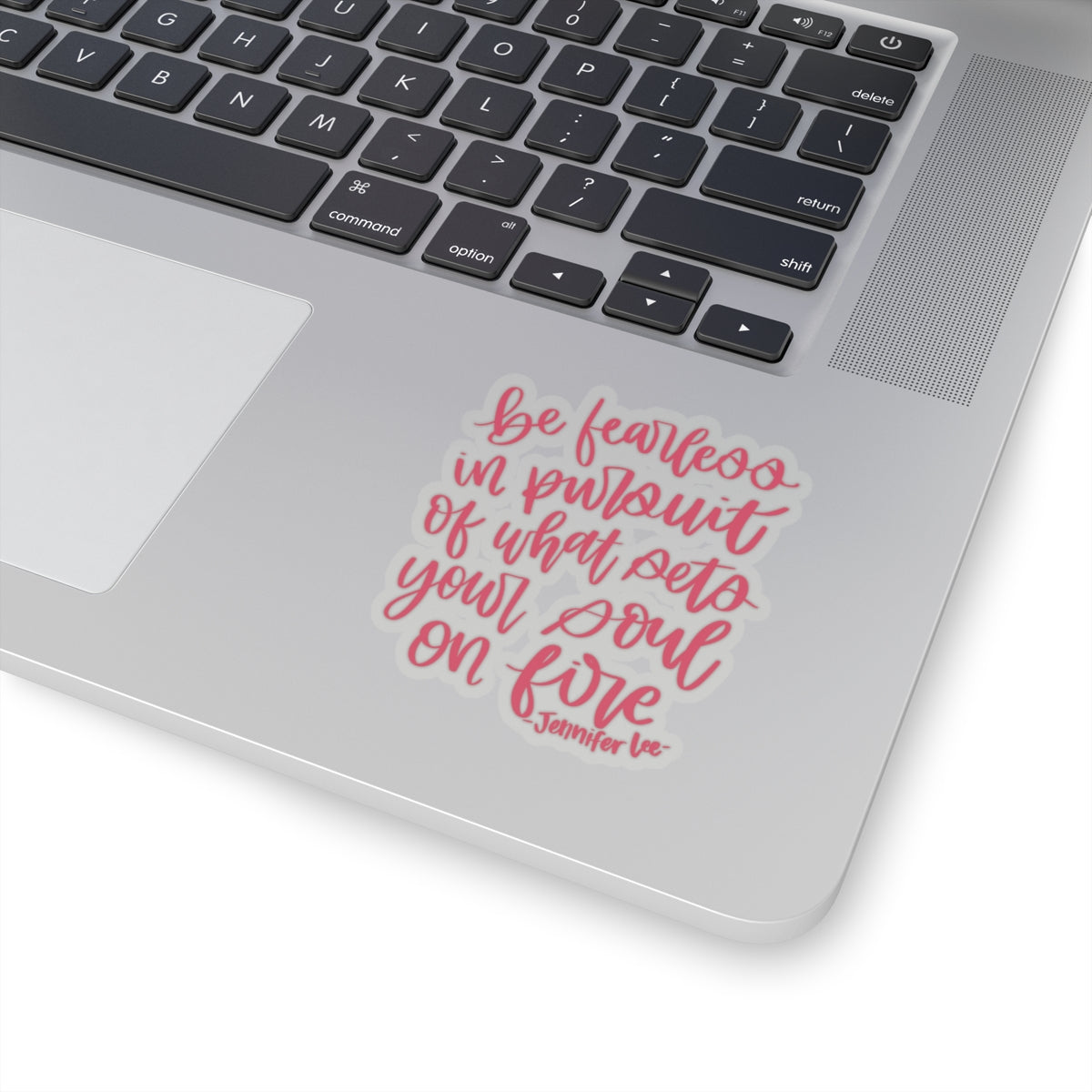 Be Fearless In Pursuit Of What Sets Your Soul On Fire Sticker