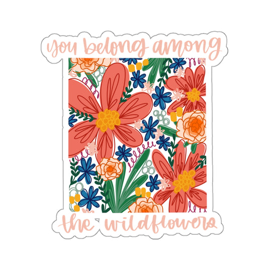 You Belong Among The Wildflowers Sticker