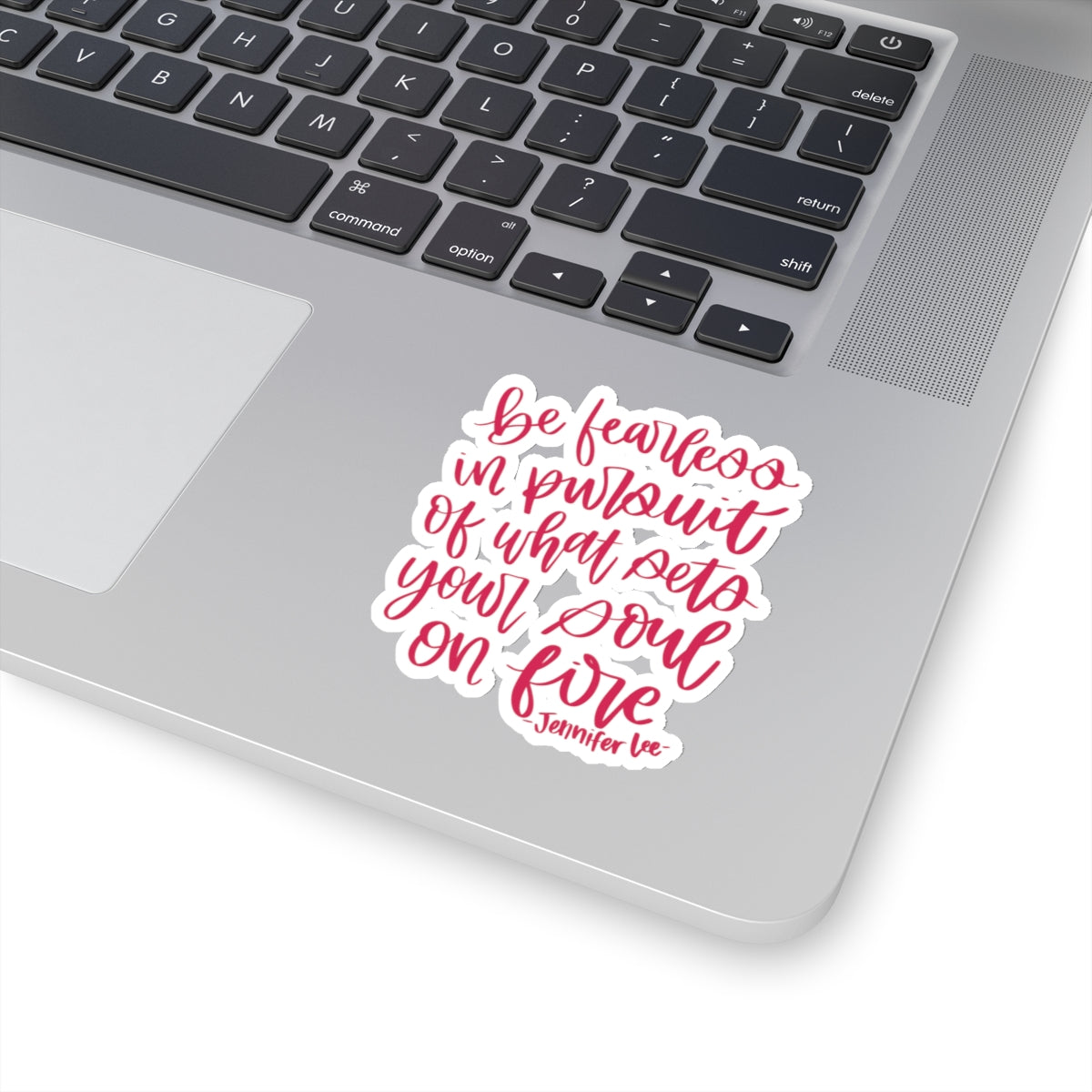 Be Fearless In Pursuit Of What Sets Your Soul On Fire Sticker